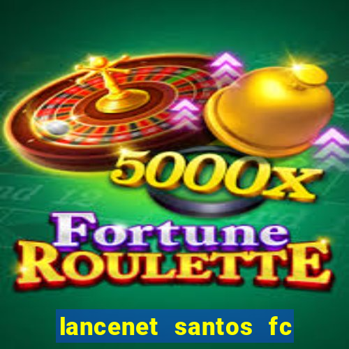 lancenet santos fc ultimas noticias